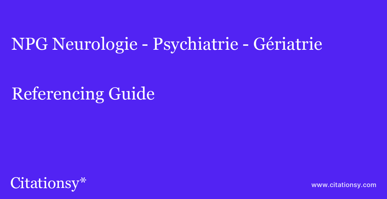 cite NPG Neurologie - Psychiatrie - Gériatrie  — Referencing Guide